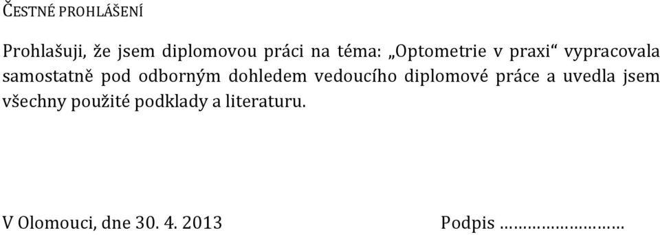 dohledem vedoucího diplomové práce a uvedla jsem všechny