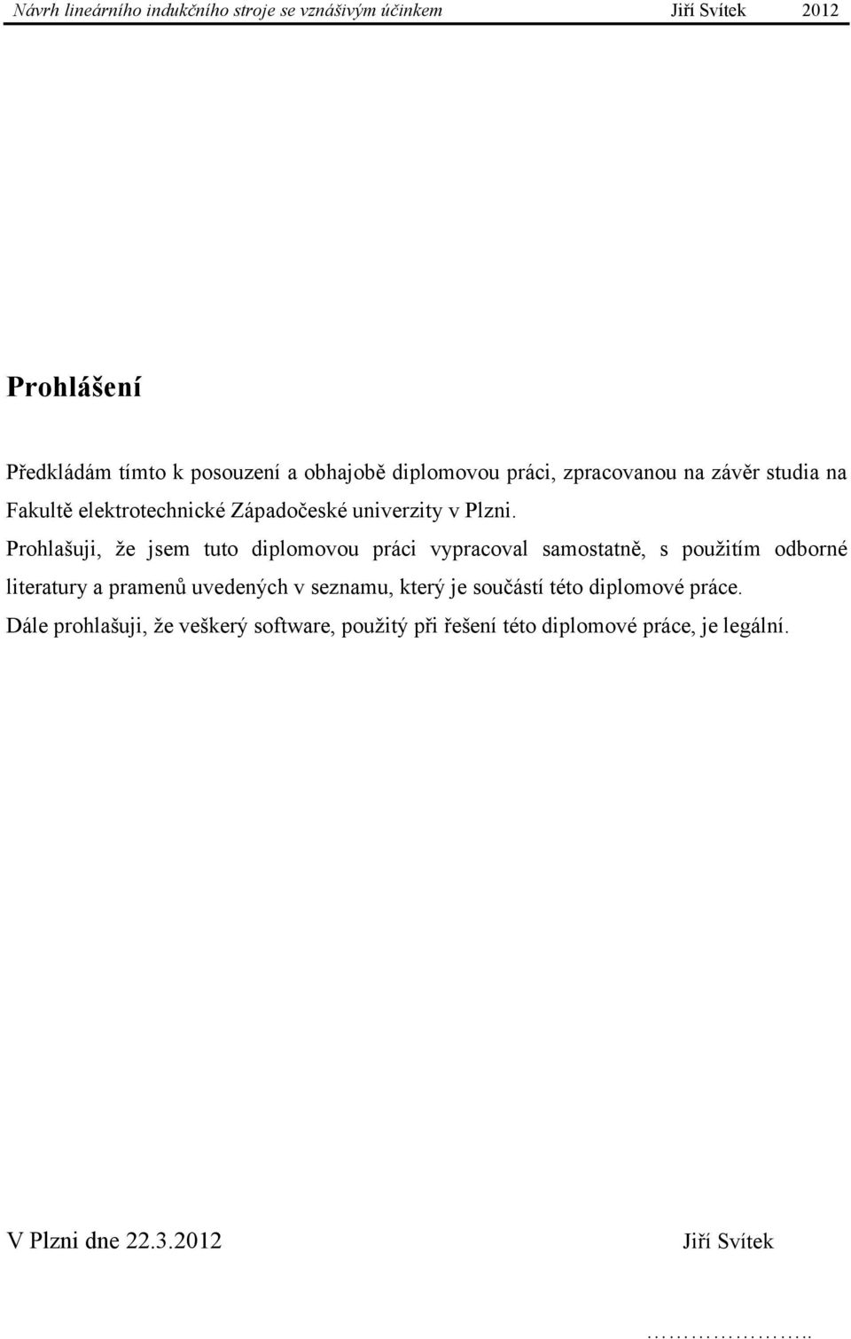 Prohlašuji, že jsem tuto diplomovou práci vypracoval samostatně, s použitím odborné literatury a pramenů