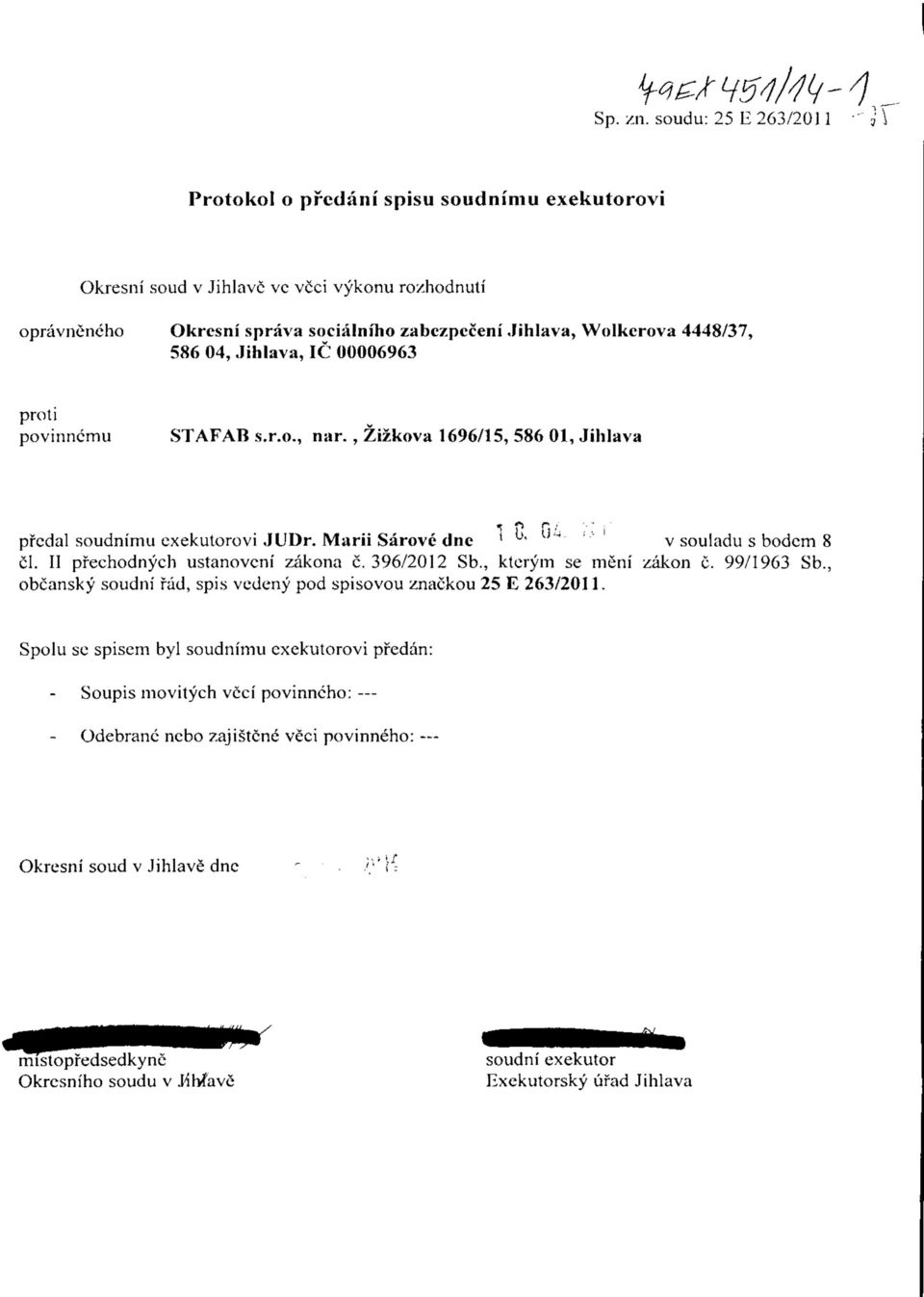 Wolkerova 4448/37, 586 04, Jihlava, 1C 00006963 povinncmu STAFAB s.r.o., nar., Zizkova 1696/15, 586 01, Jihlava f> r. o. U prcdal soudnimu exekutorovi JUDr.