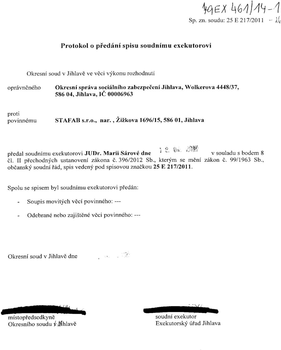 Wolkerova 4448/37, 586 04, Jihlava, 1C 00006963 povinnemu STAFAB s.r.o., nar., Xizkova 1696/15, 586 01, Jihlava. '.- pfedal soudnimu exekutorovi JUDr.