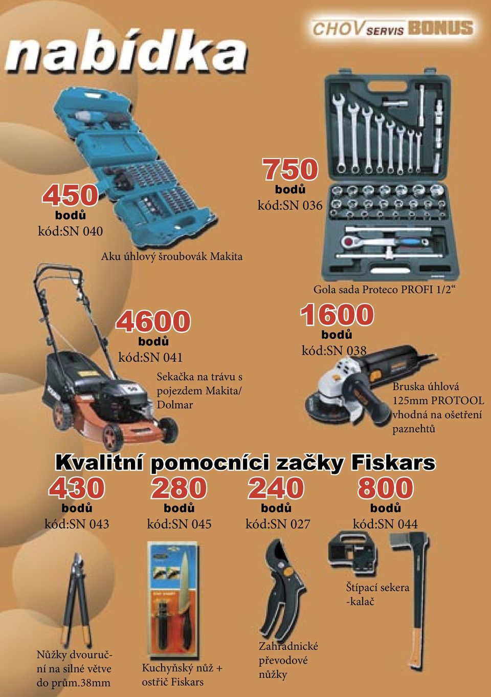 paznehtů Kvalitní pomocníci začky Fiskars 430 kód:sn 043 280 kód:sn 045 240 kód:sn 027 800 kód:sn 044