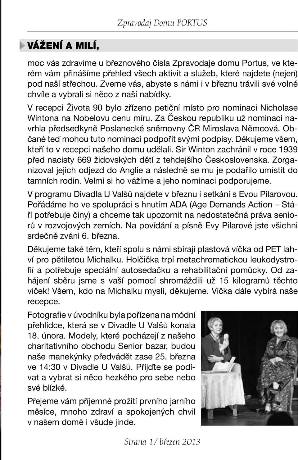 Za Českou republiku už nominaci navrhla předsedkyně Poslanecké sněmovny ČR Miroslava Němcová. Občané teď mohou tuto nominaci podpořit svými podpisy.