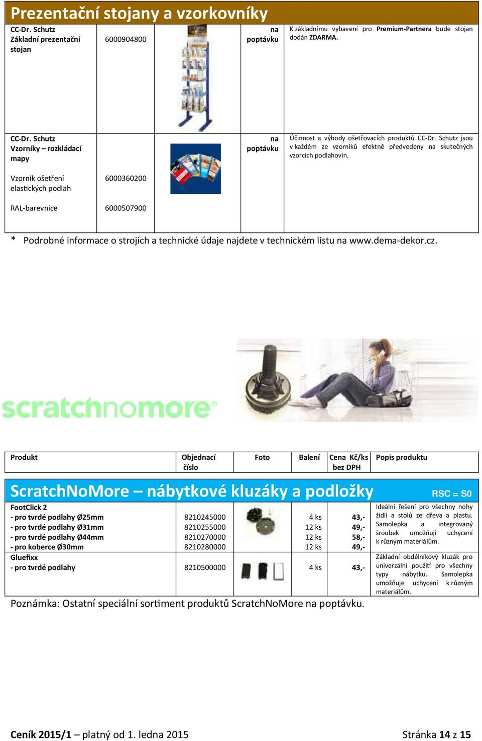 Vzorník ošetření elas ckých podlah RAL-barevnice 6000360200 6000507900 * Podrobné informace o strojích a technické údaje jdete v technickém listu www.dema-dekor.cz.