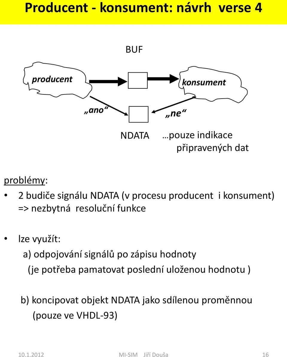 resoluční funkce lze využít: a) odpojování signálů po zápisu hodnoty (je potřeba pamatovat poslední