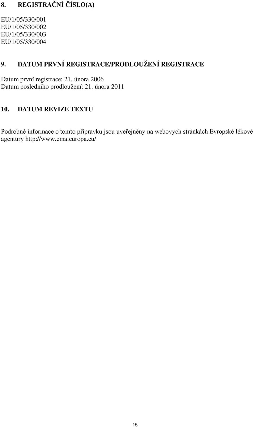 února 2006 Datum posledního prodloužení: 21. února 2011 10.