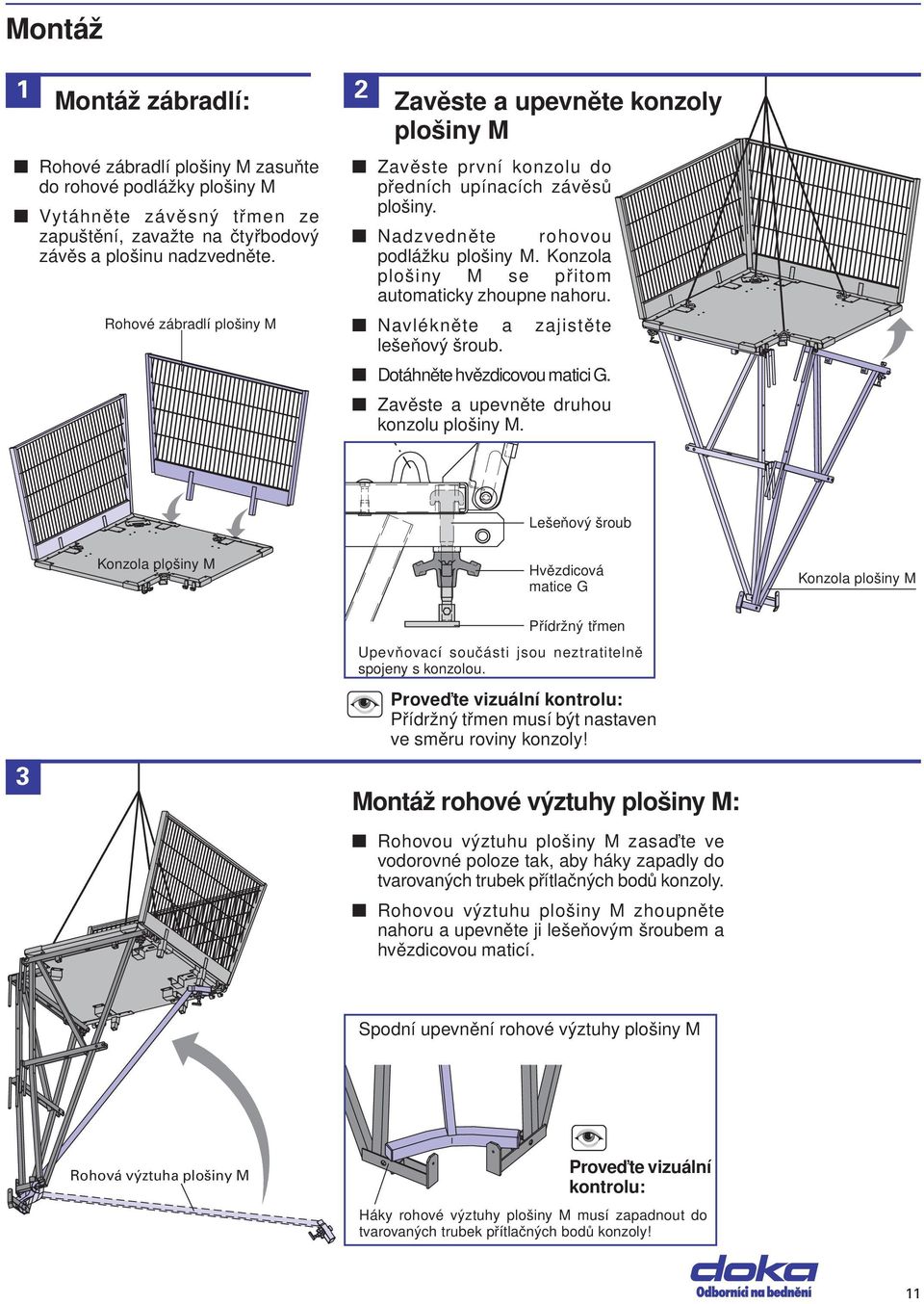 Kozola plošiy M se přitom automaticky zhoupe ahoru. Navlékěte a zajistěte lešeňový šroub. Dotáhěte hvězdicovou matici G. Zavěste a upevěte druhou kozolu plošiy M.
