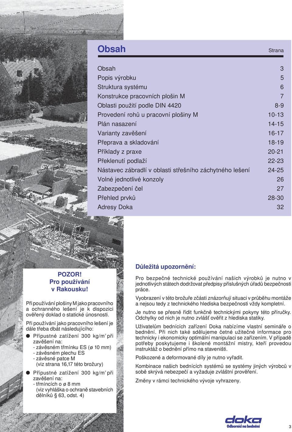 Adresy Doka 32 POZOR! Pro používáí v Rakousku! Při používáí plošiy M jako pracovího a ochraého lešeí je k dispozici ověřeý doklad o statické úososti.