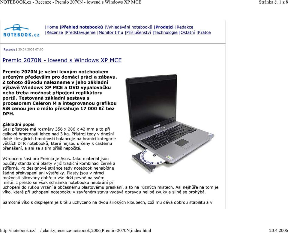 Z tohoto důvodu nalezneme v jeho základní výbavě Windows XP MCE a DVD vypalovačku nebo třeba možnost připojení replikátoru portů.