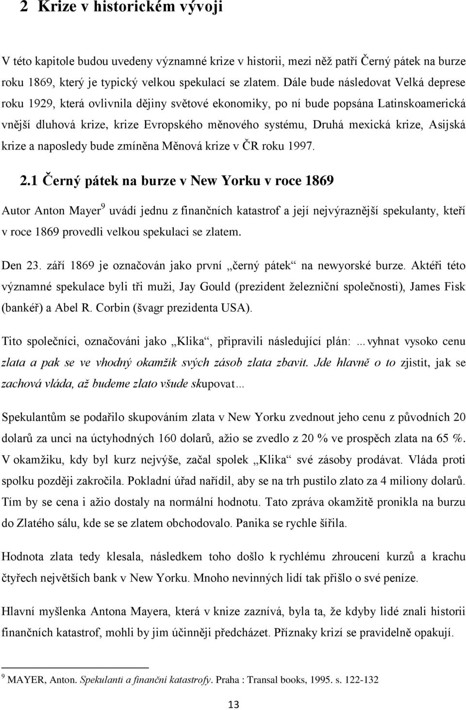 krize, Asijská krize a naposledy bude zmíněna Měnová krize v ČR roku 1997. 2.