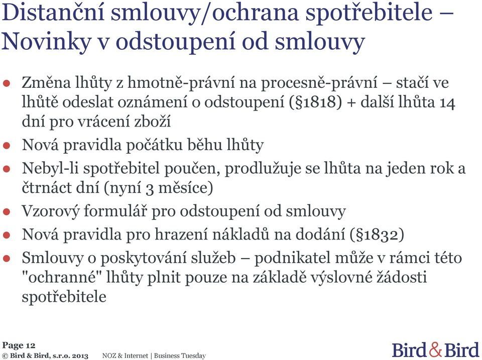 se lhůta na jeden rok a čtrnáct dní (nyní 3 měsíce) Vzorový formulář pro odstoupení od smlouvy Nová pravidla pro hrazení nákladů na dodání (