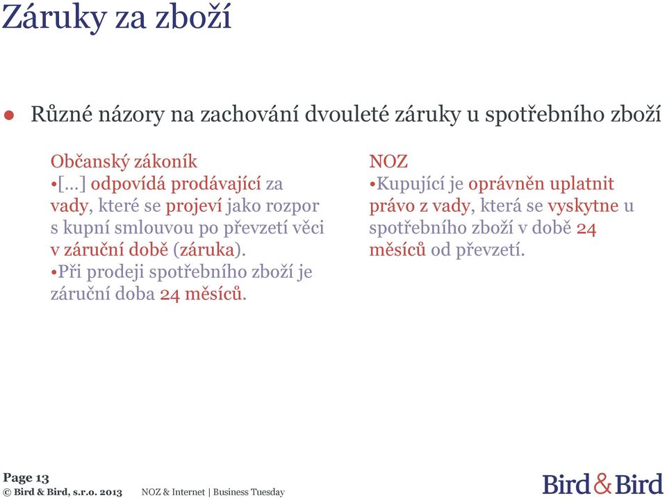 záruční době (záruka). Při prodeji spotřebního zboží je záruční doba 24 měsíců.