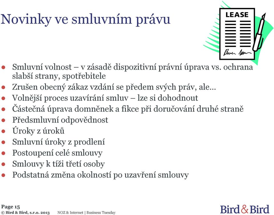 uzavírání smluv lze si dohodnout Částečná úprava domněnek a fikce při doručování druhé straně Předsmluvní