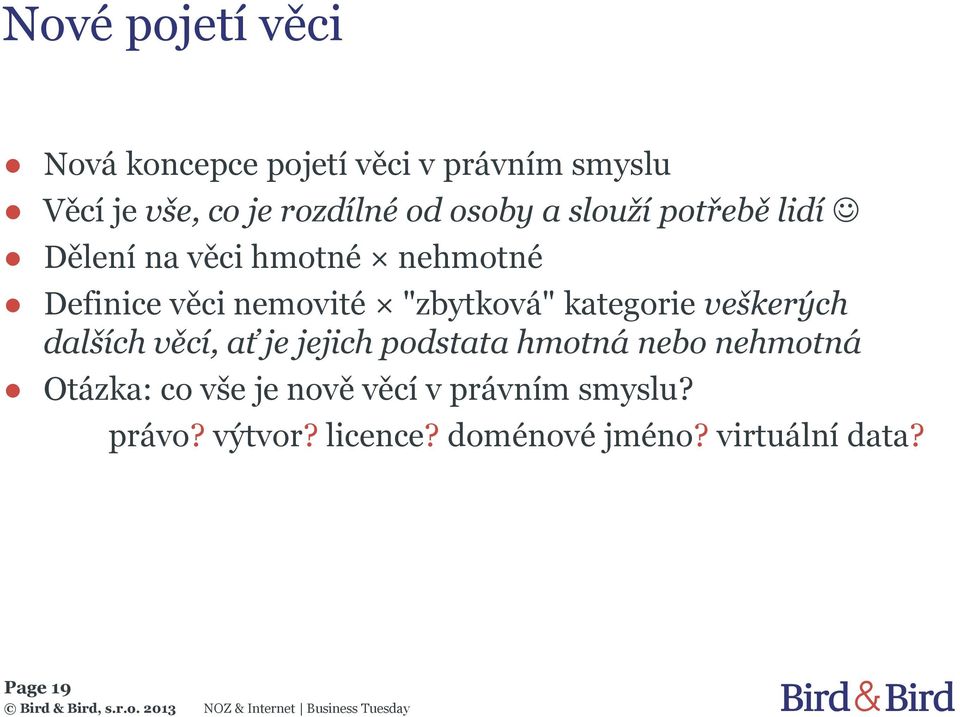 kategorie veškerých dalších věcí, ať je jejich podstata hmotná nebo nehmotná Otázka: co vše