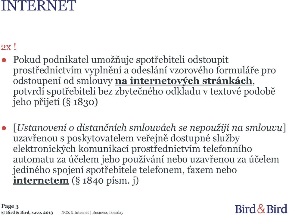 internetových stránkách, potvrdí spotřebiteli bez zbytečného odkladu v textové podobě jeho přijetí ( 1830) [Ustanovení o distančních