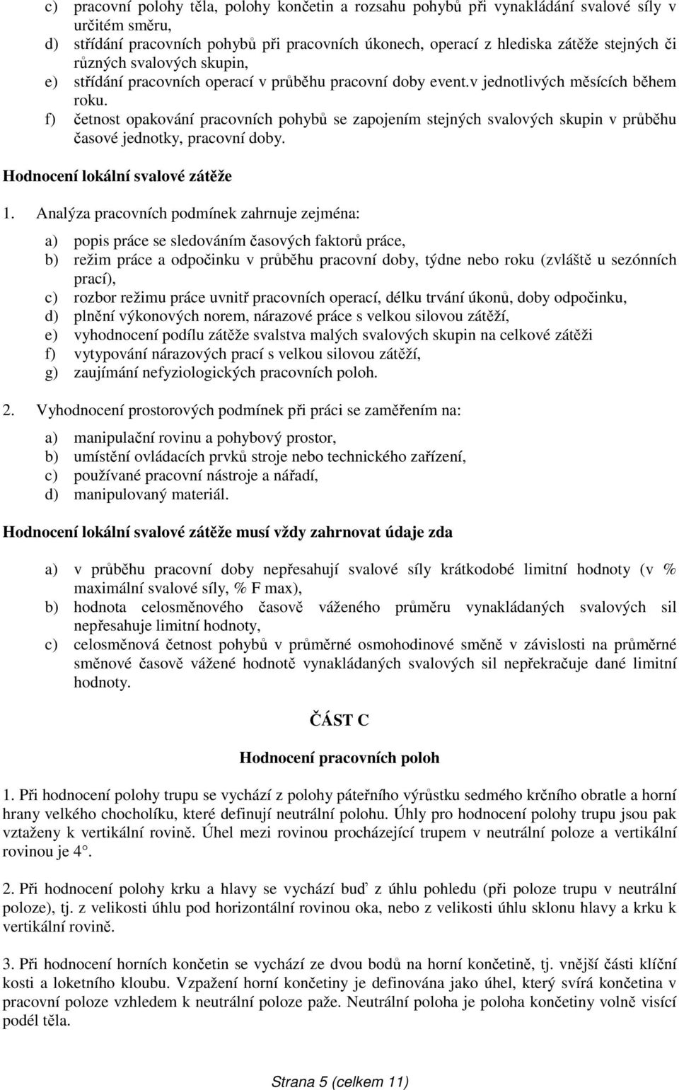 f) četnost opakování pracovních pohybů se zapojením stejných svalových skupin v průběhu časové jednotky, pracovní doby. Hodnocení lokální svalové zátěže 1.