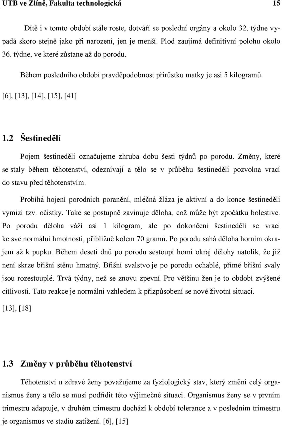 2 Šestinedělí Pojem šestinedělí označujeme zhruba dobu šesti týdnů po porodu.