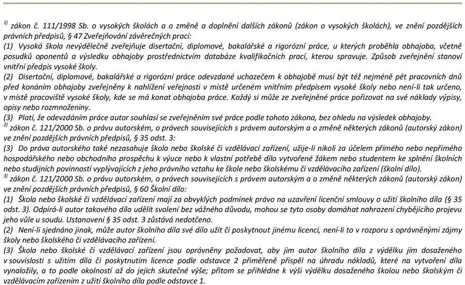 disertační, diplomové, bakalářské a rigorózní práce, u kterých proběhla obhajoba, včetně posudků oponentů a výsledku obhajoby prostřednictvím databáze kvalifikačních prací, kterou spravuje.