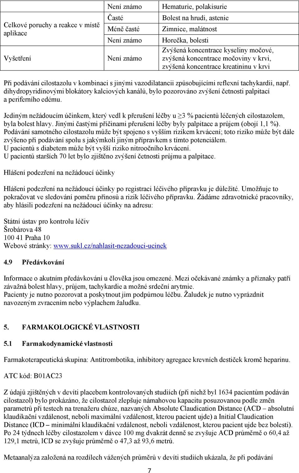 dihydropyridinovými blokátory kalciových kanálů, bylo pozorováno zvýšení četnosti palpitací a periferního edému.