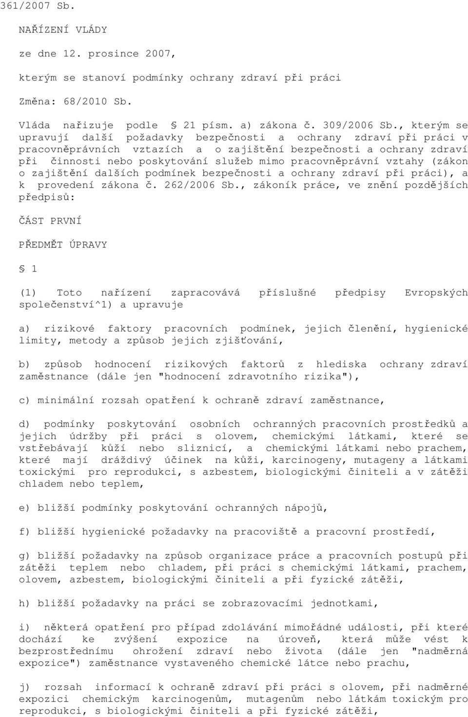 pracovněprávní vztahy (zákon o zajištění dalších podmínek bezpečnosti a ochrany zdraví při práci), a k provedení zákona č. 262/2006 Sb.