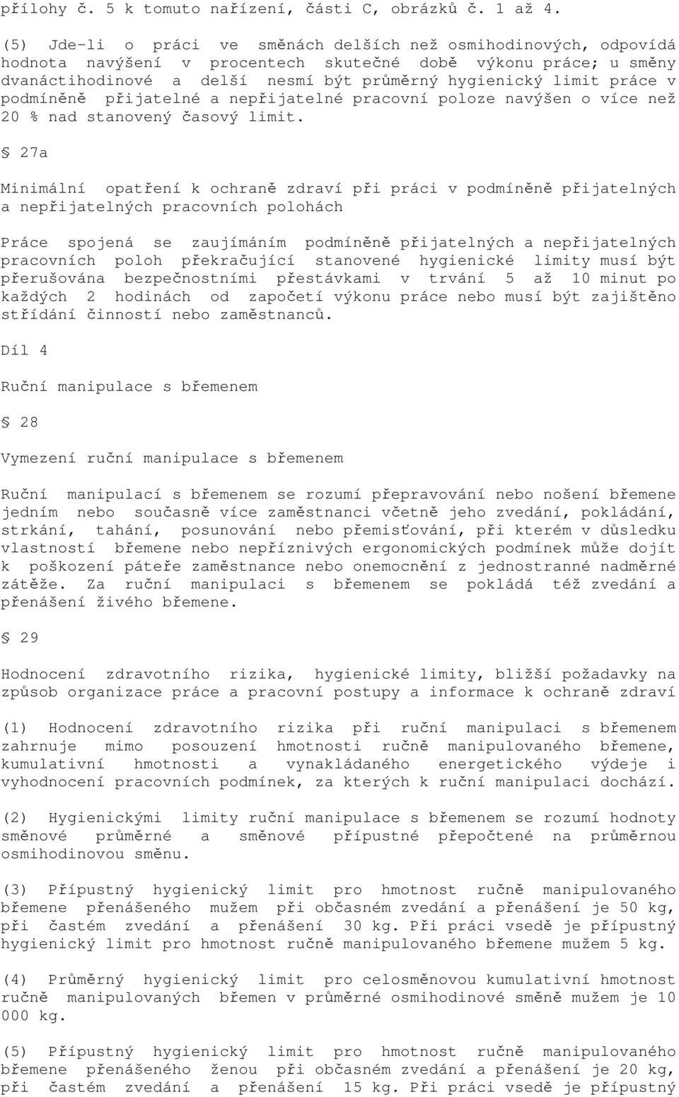 v podmíněně přijatelné a nepřijatelné pracovní poloze navýšen o více než 20 % nad stanovený časový limit.