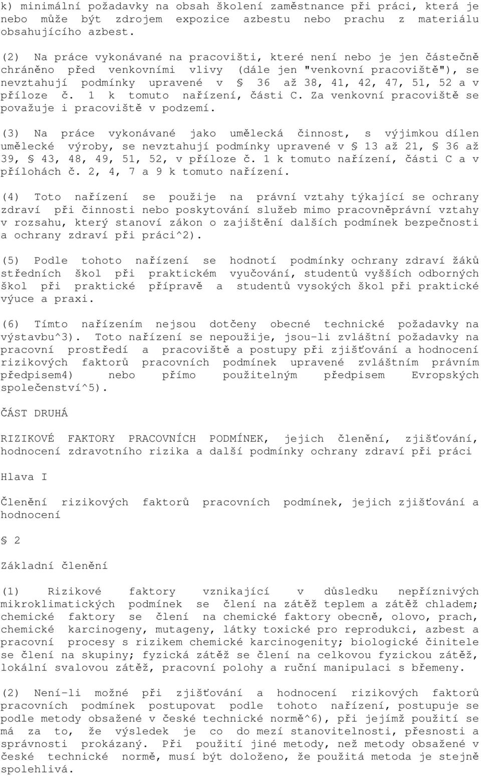 a v příloze č. 1 k tomuto nařízení, části C. Za venkovní pracoviště se považuje i pracoviště v podzemí.