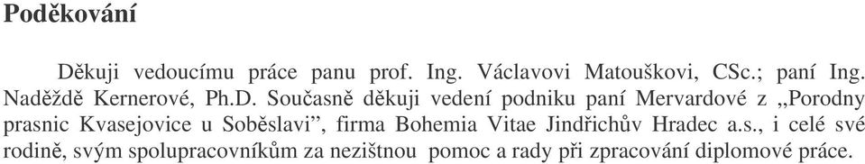 Současně děkuji vedení podniku paní Mervardové z,,porodny prasnic Kvasejovice u