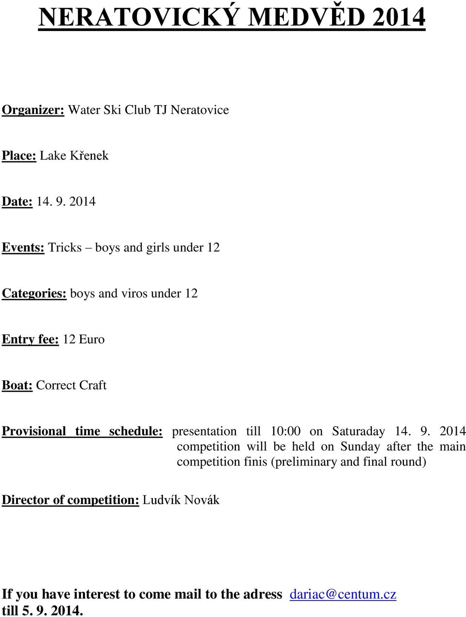 Provisional time schedule: presentation till 10:00 on Saturaday 14. 9.