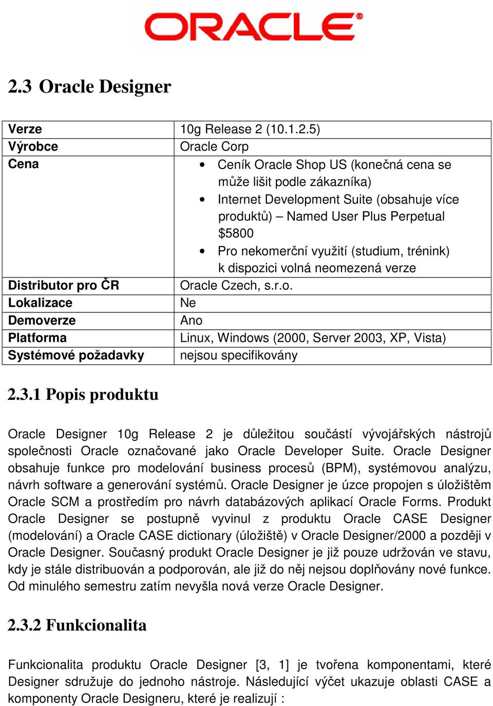 3.1 Popis produktu Oracle Designer 10g Release 2 je důležitou součástí vývojářských nástrojů společnosti Oracle označované jako Oracle Developer Suite.