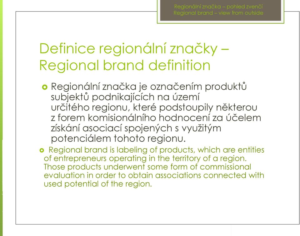 tohoto regionu. Regional brand is labeling of products, which are entities of entrepreneurs operating in the territory of a region.