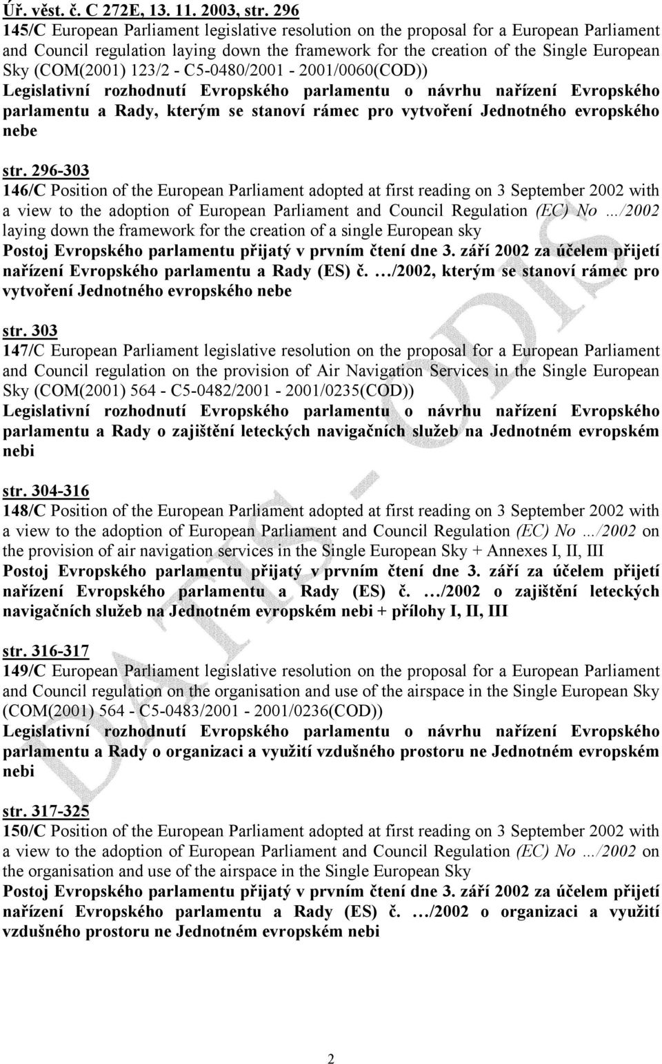 123/2 - C5-0480/2001-2001/0060(COD)) parlamentu a Rady, kterým se stanoví rámec pro vytvoření Jednotného evropského nebe str.