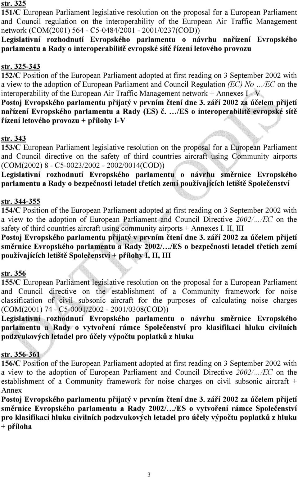 325-343 152/C Position of the European Parliament adopted at first reading on 3 September 2002 with a view to the adoption of European Parliament and Council Regulation (EC) No /EC on the