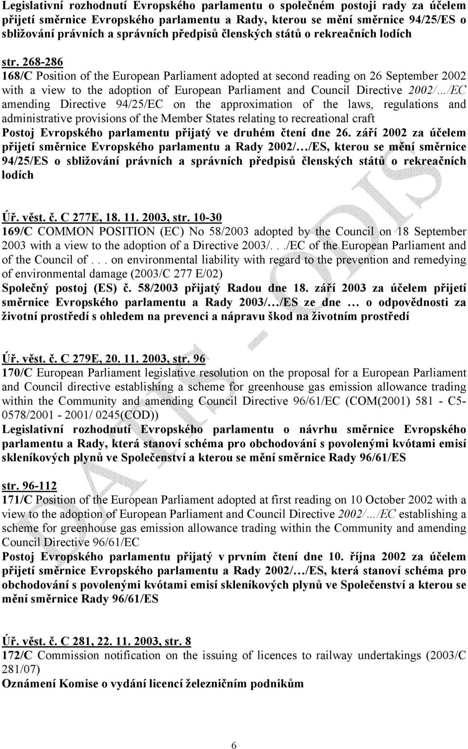 268-286 168/C Position of the European Parliament adopted at second reading on 26 September 2002 with a view to the adoption of European Parliament and Council Directive 2002/ /EC amending Directive