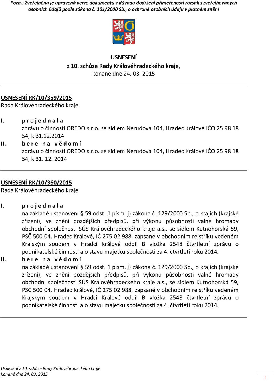 b e r e n a v ě d o m í zprávu o činnosti OREDO s.r.o. se sídlem Nerudova 104, Hradec Králové IČO 259818 54, k 31. 12. 2014 USNESENÍ RK/10/360/2015 na základě ustanovení 59 odst. 1 písm. j) zákona č.