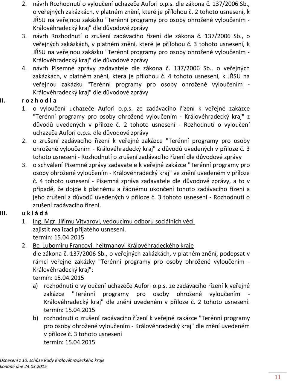 137/2006 Sb., o veřejných zakázkách, v platném znění, které je přílohou č.