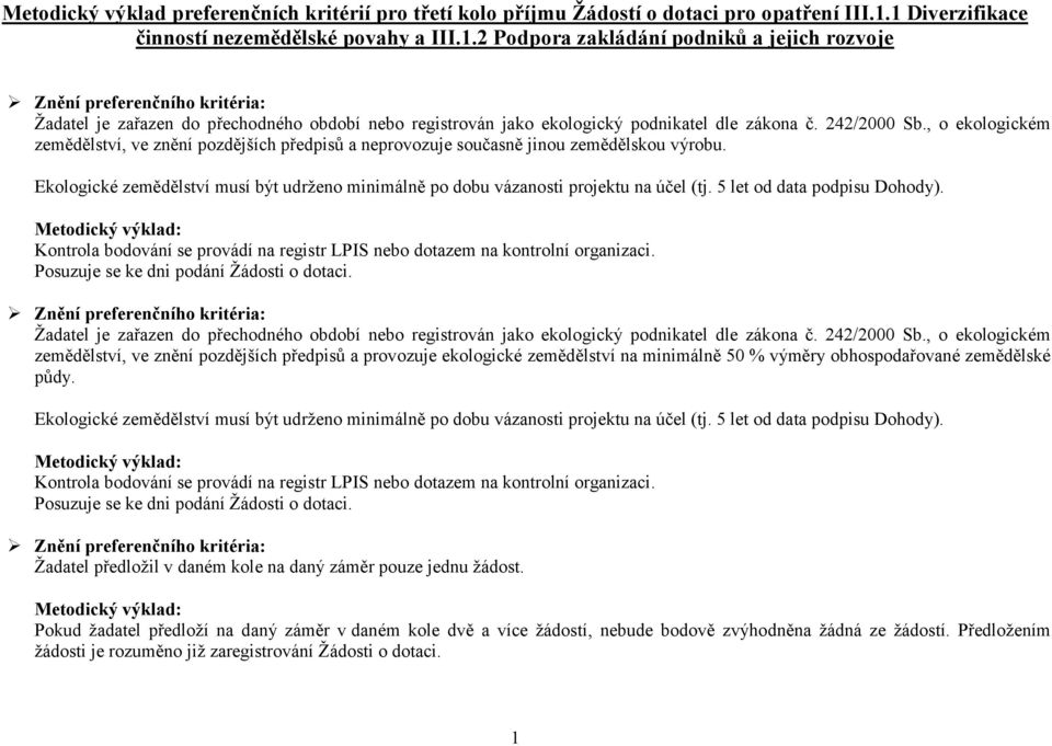 242/2000 Sb., o ekologickém zemědělství, ve znění pozdějších předpisů a neprovozuje současně jinou zemědělskou výrobu.