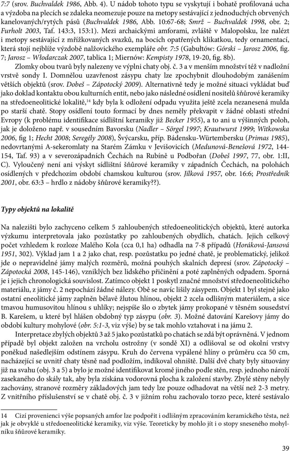 Abb. 10:67-68; Smrž Buchvaldek 1998, obr. 2; Furholt 2003, Taf. 143:3, 153:1).