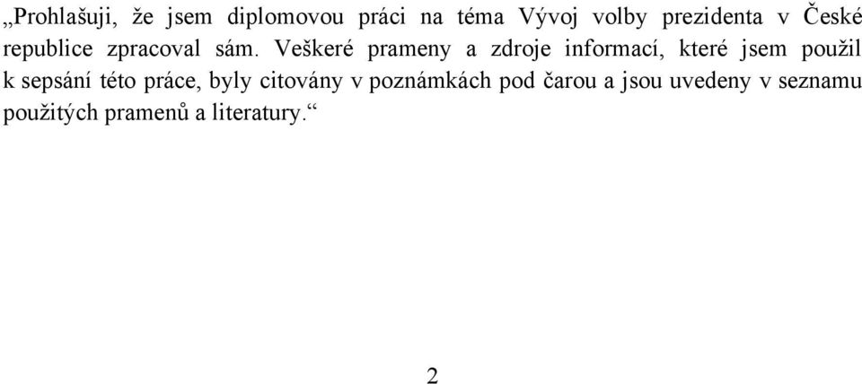 Veškeré prameny a zdroje informací, které jsem pouţil k sepsání