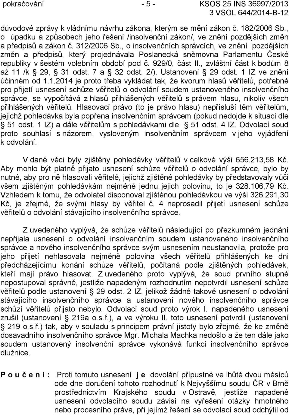 , o insolvenčních správcích, ve znění pozdějších změn a předpisů, který projednávala Poslanecká sněmovna Parlamentu České republiky v šestém volebním období pod č. 929/0, část II.