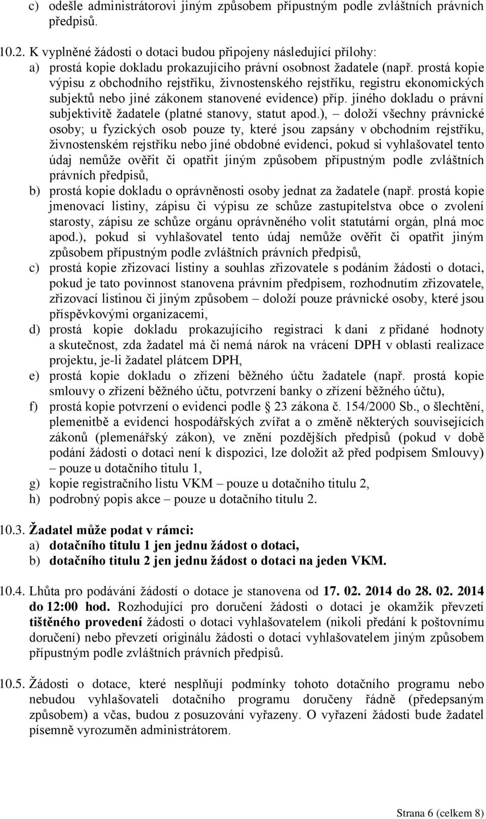 prostá kopie výpisu z obchodního rejstříku, živnostenského rejstříku, registru ekonomických subjektů nebo jiné zákonem stanovené evidence) příp.