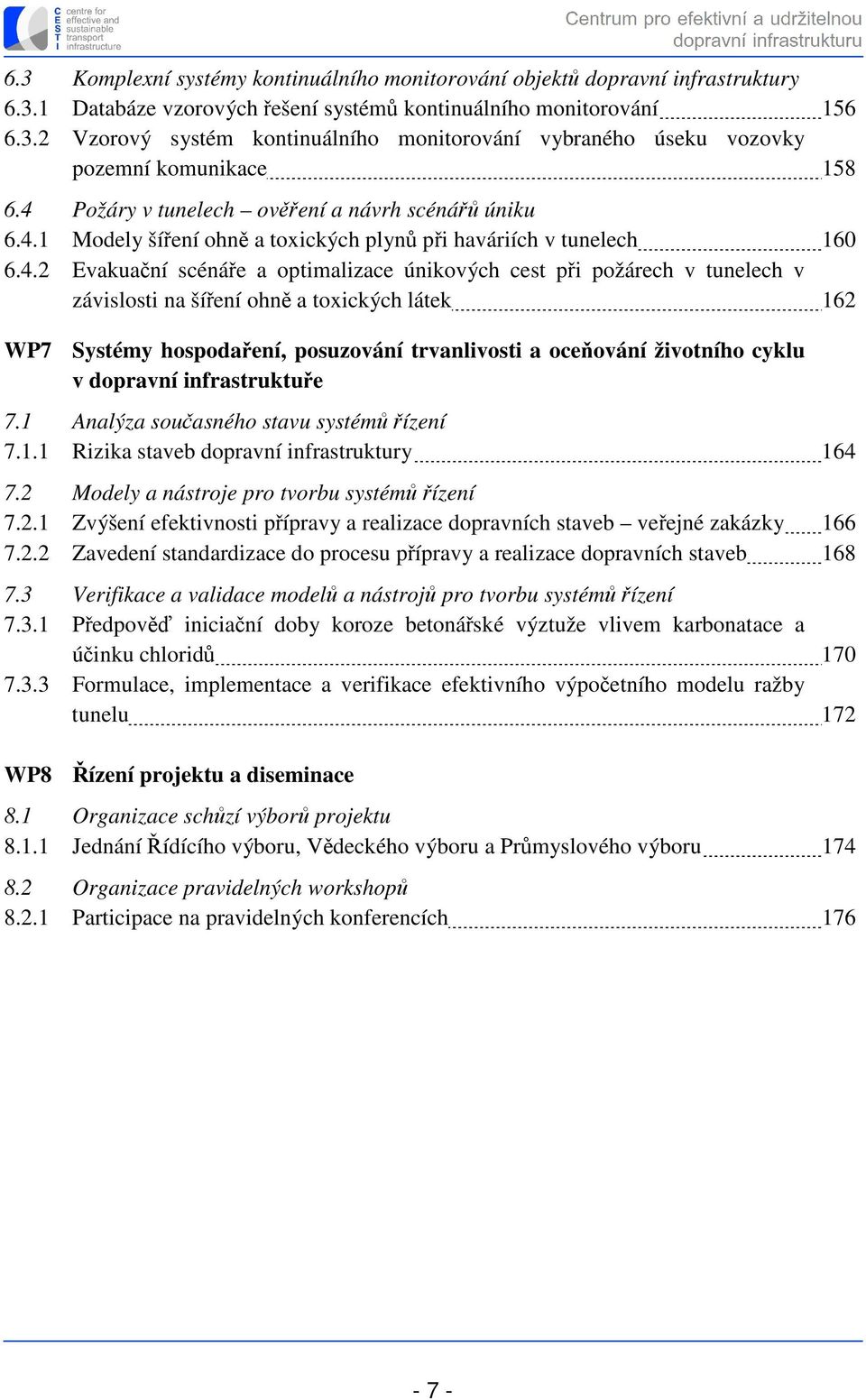 v závislosti na šíření ohně a toxických látek 162 WP7 Systémy hospodaření, posuzování trvanlivosti a oceňování životního cyklu v dopravní infrastruktuře 7.1 Analýza současného stavu systémů řízení 7.