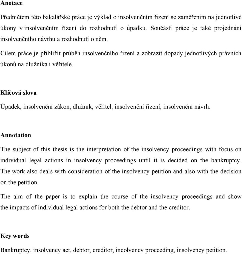 Klíčová slova Úpadek, insolvenční zákon, dlužník, věřitel, insolvenční řízení, insolvenční návrh.