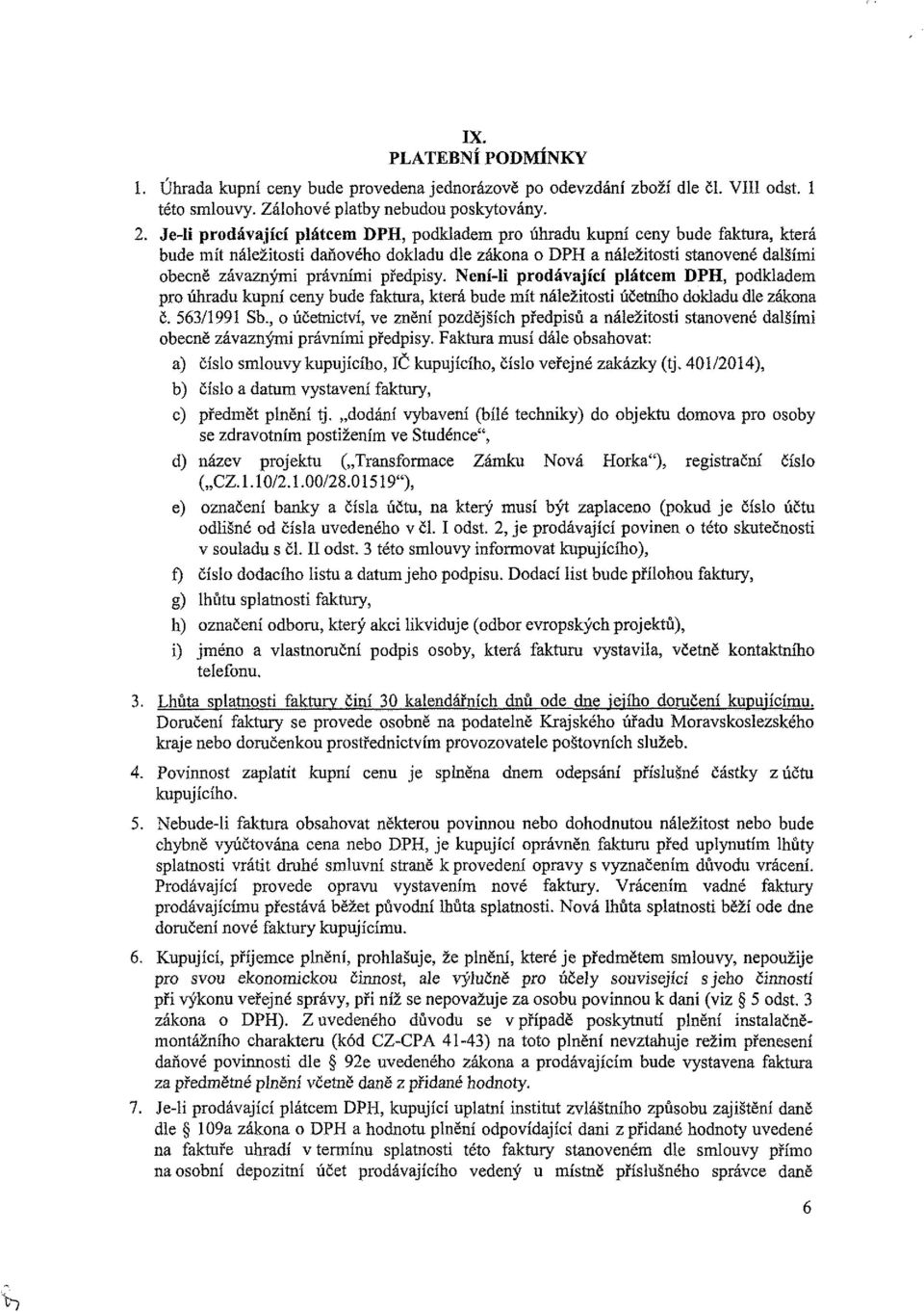 Není-li prdávající plátcem DPH, pdkladem pr úhradu kupní ceny bude faktura, která bude mít náležitsti účetníh dkladu dle zákna č. 563/1991 Sb.