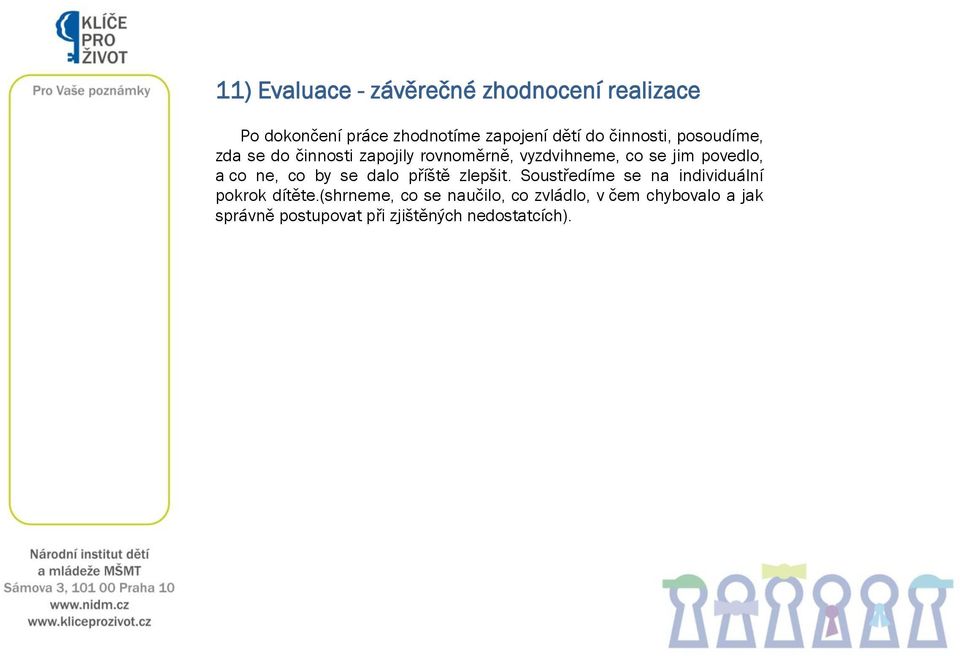 co ne, co by se dalo příště zlepšit. Soustředíme se na individuální pokrok dítěte.