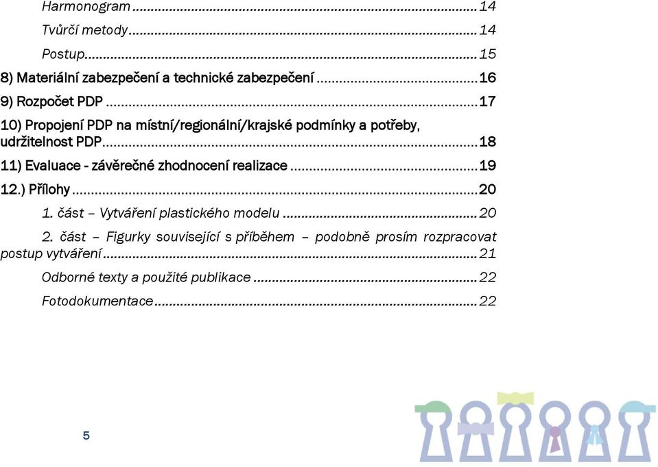 .. 18 11) Evaluace - závěrečné zhodnocení realizace... 19 12.) Přílohy... 20 1. část Vytváření plastického modelu... 20 2.