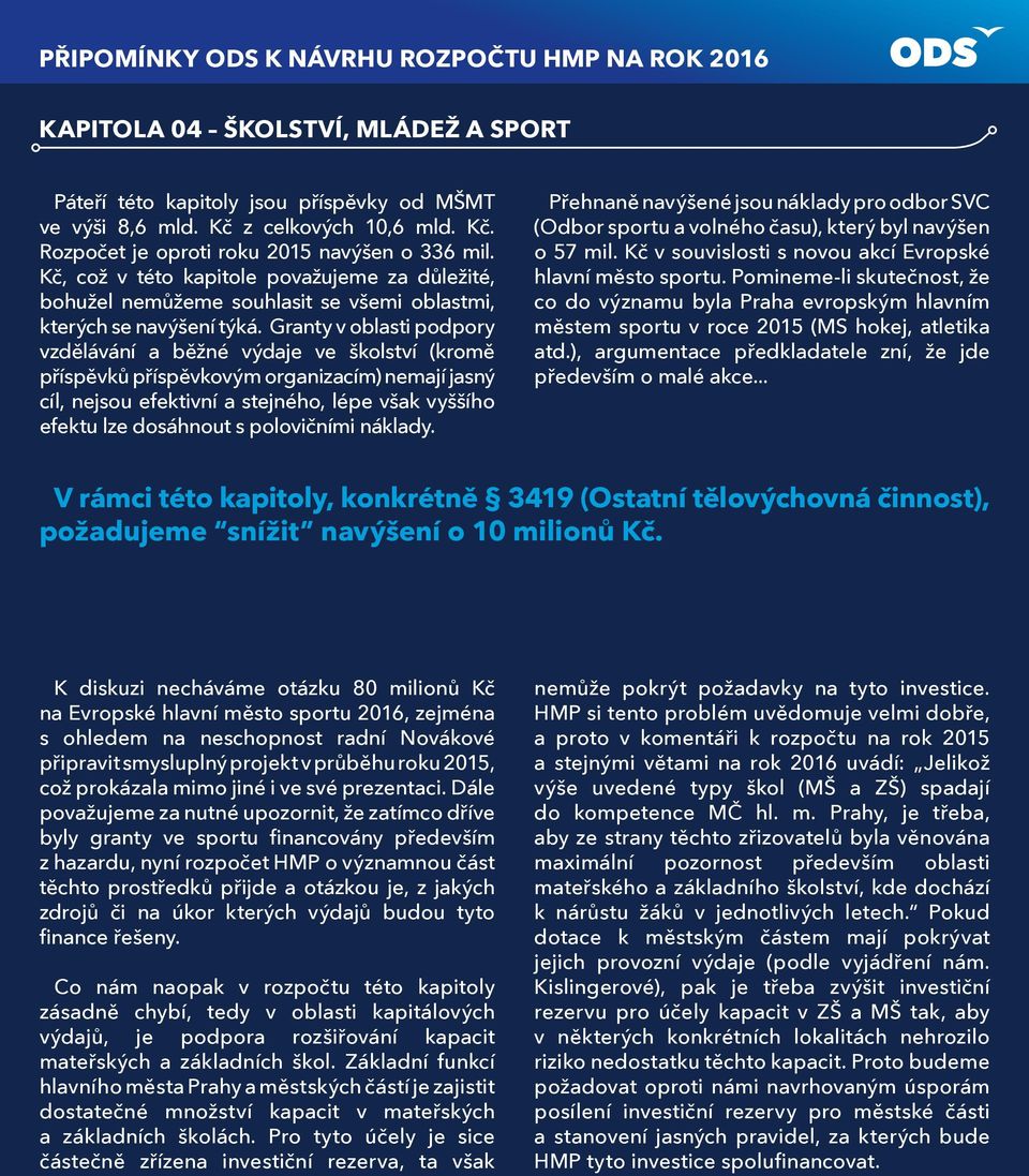 Granty v oblasti podpory vzdělávání a běžné výdaje ve školství (kromě příspěvků příspěvkovým organizacím) nemají jasný cíl, nejsou efektivní a stejného, lépe však vyššího efektu lze dosáhnout s