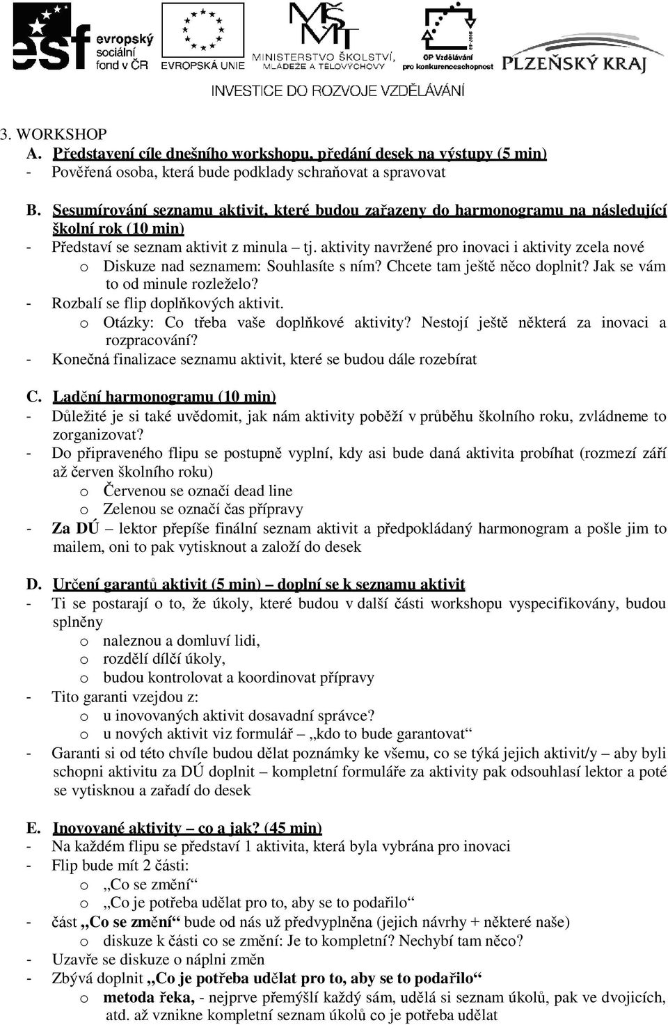 aktivity navržené pro inovaci i aktivity zcela nové o Diskuze nad seznamem: Souhlasíte s ním? Chcete tam ještě něco doplnit? Jak se vám to od minule rozleželo? - Rozbalí se flip doplňkových aktivit.