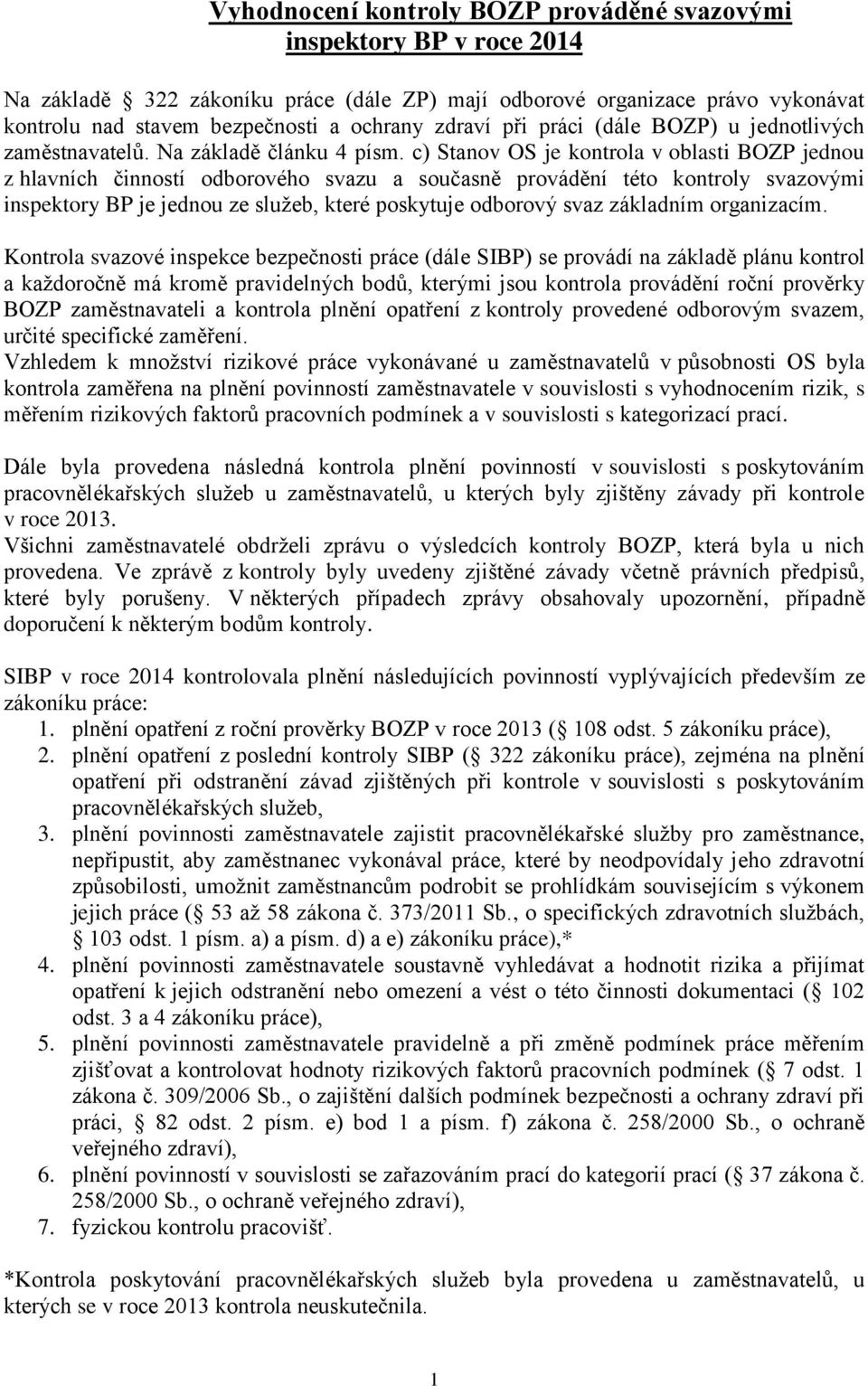 c) Stanov OS je kontrola v oblasti BOZP jednou z hlavních činností odborového svazu a současně provádění této kontroly svazovými inspektory BP je jednou ze služeb, které poskytuje odborový svaz