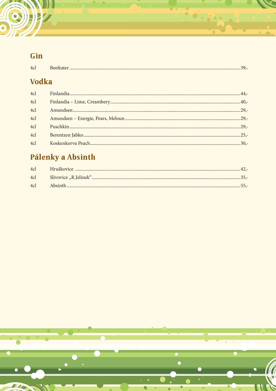 ..29,- 4cl Puschkin...29,- 4cl Berentzen Jabko...25,- 4cl Koskenkorva Peach.