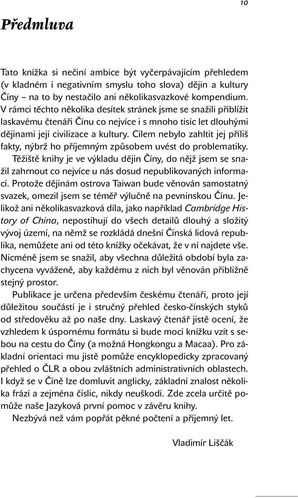 Cílem nebylo zahltit jej příliš fakty, nýbrž ho příjemným způsobem uvést do problematiky.