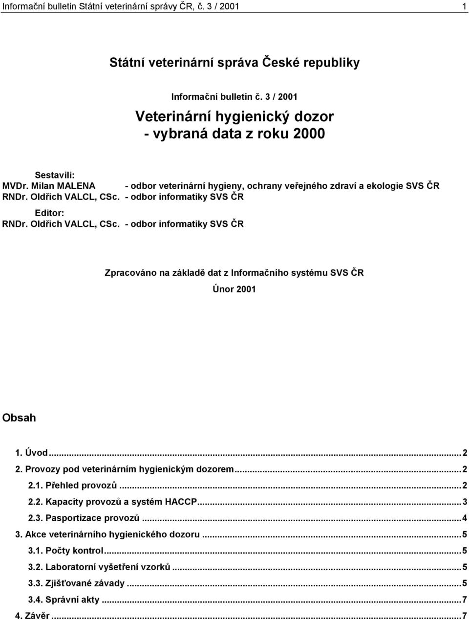 - odbor informatiky SVS ČR Editor: RNDr. Oldřich VALCL, CSc. - odbor informatiky SVS ČR Zpracováno na základě dat z Informačního systému SVS ČR Únor 001 Obsah 1. Úvod.